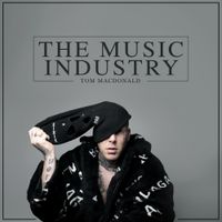 Tom MacDonald - The Music Industry