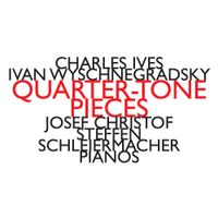 Josef Christof / Steffen Schleiermacher - Charles Ives; Ivan Wyschnegradsky: Quarter-Tone Pieces