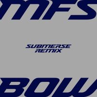 MFS - BOW (Submerse Remix)