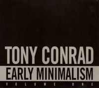 Tony Conrad - Early Minimalism, Volume One