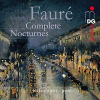 Stefan Irmer - Gabriel Faur&eacute;: Complete Nocturnes
