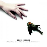 Soon, She Said - The First Casualty of Love Is Innocence