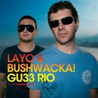 Layo & Bushwacka! - GU33: Rio