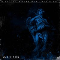 WAR WITHIN - I Reside Where Our Love Died