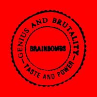 Brainbombs - Genius and Brutality - Taste and Power