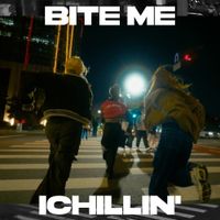ICHILLIN' - BITE ME