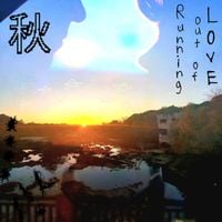 秋 [Autumn] - Running Out of Love
