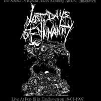 Last Days of Humanity - The Sound Of Rancid Juices Sloshing Around Eindhoven / Moral Damage