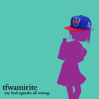 Tfwamirite - My Bed Squeaks All Wrong