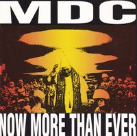MDC - Now More Than Ever
