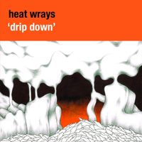 Heat Wrays - Drip Down