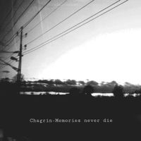 Chagrin - Memories Never Die