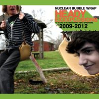 Nuclear Bubble Wrap - Heady Exxxplosions: 2009​-​2012