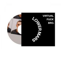 LOWER MARS - Virtual Fuck Bro