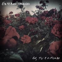 Esteban Tavares - Eu, Tu e o Mundo