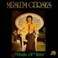 M&uuml;sl&uuml;m G&uuml;rses - Mutlu Ol Yeter