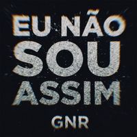 GNR - Eu N&atilde;o Sou Assim