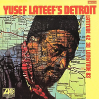 Yusef Lateef - Yusef Lateef's Detroit: Latitude 42&deg; 30' Longitude 83&deg;