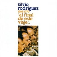 Silvio Rodr&iacute;guez - "Al final de este viaje..."