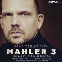 Dallas Symphony Orchestra, Kelly O'Connor, Dallas Symphony Chorus, Children's Chorus Of Greater Dallas & Jaap Van Zweden - Mahler 3