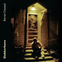 Slobberbone - Barrel Chested