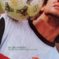 Le Da Miedo - Donde Las Ara&ntilde;as Tejen Su Nido