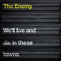The Enemy - We'll Live and Die in These Towns