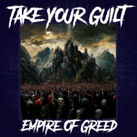 Take Your Guilt - Empire of Greed