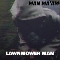 Man Ma&rsquo;am - The Lawnmower Man