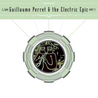Guillaume Perret & The Electric Epic - Guillaume Perret & The Electric Epic