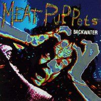 Meat Puppets - Backwater