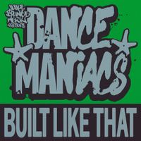 Dance Maniacs - Built Like That