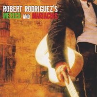 Various Artists - Robert Rodriguez's Mexico And Mariachis