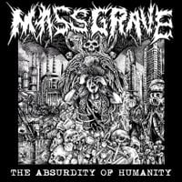 Mass Grave - The Absurdity of Humanity