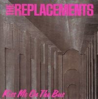 The Replacements - Kiss Me On The Bus