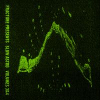 Fracture - Fracture Presents: Slow Astro, Vol. 3 & 4