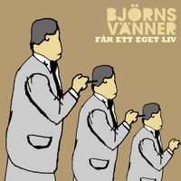 Bj&ouml;rns V&auml;nner - F&aring;r ett eget liv
