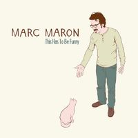 Marc Maron - This Has To Be Funny