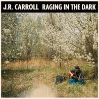 J.R. Carroll - Raging in the Dark