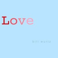 Bill Wurtz - Love
