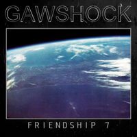Gawshock - Friendship 7