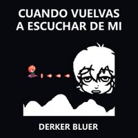 Derker Bluer - Cuando vuelvas a escuchar de mi