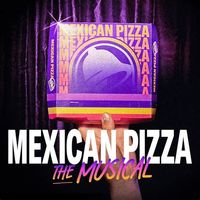Taco Bell - Taco Bell's Mexican Pizza: The Musical (Original Cast Recording)