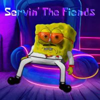 YourBoySponge - SERVIN' THE FIENDS