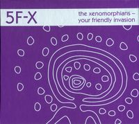 5F-X - The Xenomorphians - Your Friendly Invasion