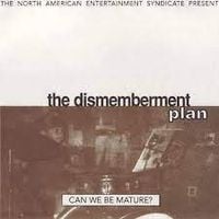 The Dismemberment Plan - Can We Be Mature?