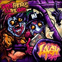 Super Famous Fun Time Guys - I&rsquo;ll Tell You When I Want to Laugh By Laughing