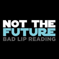 Bad Lip Reading - Not the Future