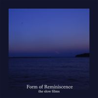 The Slow Films - Form of Reminiscence