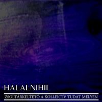 Halalnihil - Zsolt&aacute;rkeltető a Kollekt&iacute;v Tudat M&eacute;ly&eacute;n